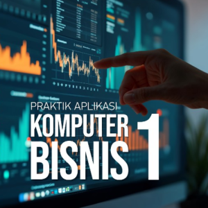 Praktik Aplikasi Komputer Bisnis 1