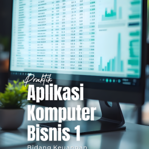 Praktik Aplikasi Komputer Bisnis 1 Bidang Keuangan