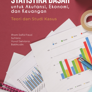 Statistika Dasar untuk Akuntansi, Ekonomi, dan Keuangan: Teori dan Studi Kasus